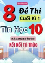 8 Đề thi cuối kì 1 Tin học Lớp 10 có Ma trận & đáp án (Kết nối tri thức)